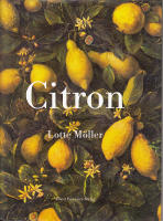 Citron. Om citronen i Europas historia, konst, l&auml;kekonst, tr&auml;dg&aring;rdar, formgivning och matlagning samt 40 citronrecept