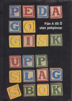 Pedagogisk uppslagsbok /Fr&aring;n A-&Ouml; utan pekpinnar