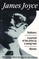 Dubliners / A Portrait of the artist as a young man / Ulysses. Three acclaimed classics in one volyme