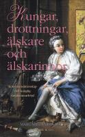 Kungar, drottningar, &auml;lskare och &auml;lskarinnor : konvenans&auml;ktenskap och kunglig s&auml;ngkammarfr&ouml;jd