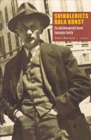 Svindleriets &auml;dla konst : en id&eacute;biografi &ouml;ver Joseph Roth