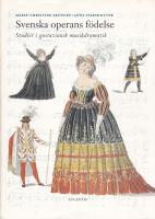 Svenska operans f&ouml;delse : studier i gustaviansk musikdramatik