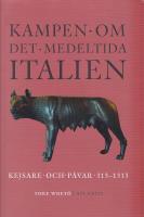 Kampen om det medeltida Italien : kejsare och p&aring;var 313-1313