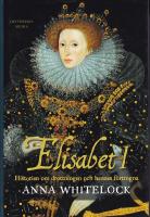 Elisabet I : historien om drottningen och hennes f&ouml;rtogna