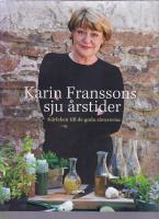 Karin Franssons sju &aring;rstider : K&auml;rleken till de goda r&aring;varorna