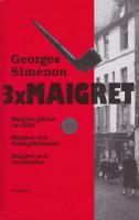 3 x Maigret. Maigret gillrar en f&auml;lla / Maigret och l&ouml;rdagsklienten / Maigret och clocharden