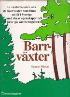 Barrv&auml;xter : [en v&auml;xtatlas &ouml;ver alla de barrv&auml;xter som finns att f&aring; i Sverige med deras egenskaper och krav p&aring; v&auml;xtbetingelser]