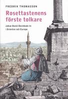 Rosettastenens f&ouml;rste tolkare : Johan David &Aring;kerblads liv i Orienten och Europa