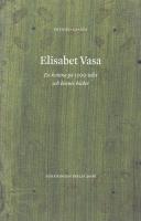 Elisabet Vasa : en kvinna p&aring; 1500-talet och hennes b&ouml;cker