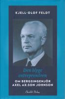 Den blyge entrepren&ouml;ren : om bergsingenj&ouml;r Axel Ax:son Johnson