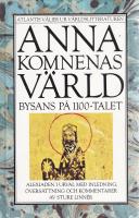 Anna Komnenas v&auml;rld : Bysans p&aring; 1100-talet : Alexiaden i urval
