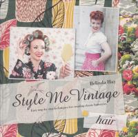 Style Me Vintage. Hair. Easy step-by-step techniques for creating classic hairstyles