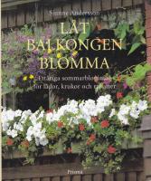 L&aring;t balkongen blomma : ett&aring;riga sommarblommor f&ouml;r l&aring;dor, krukor och rabatter