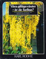 V&aring;ra giftiga v&auml;xter - &auml;r de farliga? : en uppslagsbok i samarbete med Giftinformationscentralen m. fl