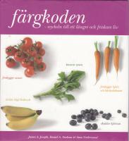 F&auml;rgkoden : nyckeln till ett l&auml;ngre och friskare liv