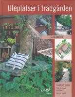 Uteplatser i tr&auml;dg&aring;rden : huset och tomten, sk&auml;rmar och spalj&eacute;er, val av v&auml;xter
