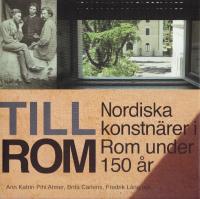 Till Rom : nordiska konstnärer i Rom under 150 år