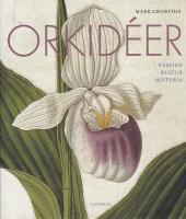 Orkid&eacute;er : passion, kultur, historia