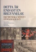 Detta &auml;r endast en begynnelse - ekumeniska m&ouml;tet i Stockholm 1925