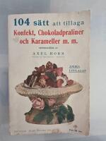 104 s&auml;tt att tillaga Konfekt, Chokladpraliner och Karameller m.m.