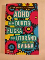 Adhd : fr&aring;n duktig flicka till utbr&auml;nd kvinna