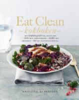 Eat Clean : kokboken - den kompletta guiden till maten som st&auml;rker ditt immunf&ouml;rsvar, skyddar mot sjukdomar, &ouml;kar din prestationsf&ouml;rm&aring;ga
