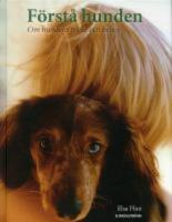 F&ouml;rst&aring; hunden : om hundens psyke och behov