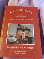 Gluten och mj&ouml;lk : k&auml;llan till moderna sjukdomar : s&aring; p&aring;verkas du av maten
