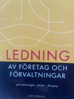Ledning av f&ouml;retag och f&ouml;rvaltningar : f&ouml;ruts&auml;ttningar, former, f&ouml;rnyelse