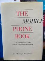 The mobile phone book : the invention of the mobile phone industry