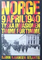 Norge 9 april 1940 : tyska invasionen timme f&ouml;r timme