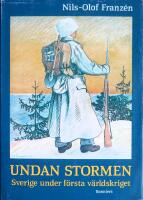 Undan stormen : Sverige under f&ouml;rsta v&auml;rldskriget