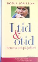 I tid och otid : hemma och p&aring; jobbet