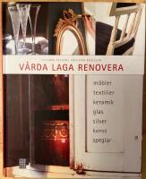 V&aring;rda, laga, renovera : m&ouml;bler, textilier, keramik, glas, silver, konst, speglar