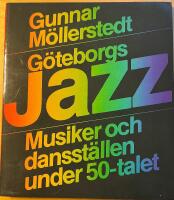 G&ouml;teborgsjazz : [musiker och dansst&auml;llen under 50-talet]