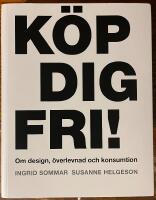 K&ouml;p dig fri! Om design, &ouml;verlevnad och konsumtion