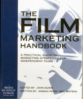 The Film Marketing Handbook: A Practical Guide to Marketing Strategies for Independent Films