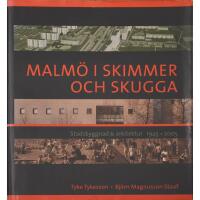 Malm&ouml; i skimmer och skugga : stadsbyggnad & arkitektur 1945-2005