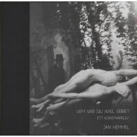 Vem var Du Axel Ebbe? Ett konstn&auml;rsliv