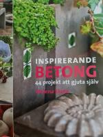 Inspirerande betong, 44 projekt att g&ouml;ra sj&auml;lv