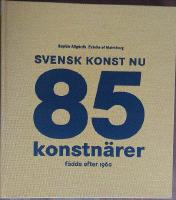Svensk konst nu : 85 konstn&auml;rer f&ouml;dda efter 1960