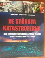 De st&ouml;rsta katastroferna : fr&aring;n naturkatastrofer och farsoter via tekniska katastrofer till krig och terror