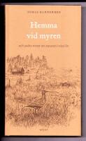 Hemma vid myren : och andra texter om naturen i v&aring;ra liv