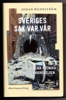 Sveriges sak var v&aring;r - den hemliga svenska motst&aring;ndsr&ouml;relsen