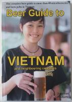 Beer guide to Vietnam and neighbouring countries &ndash; the complete beer guide to more than 40 microbreweries and brew pubs in Vietnam