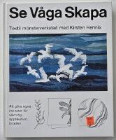 Se, v&aring;ga, skapa &ndash; att g&ouml;ra egna m&ouml;nster f&ouml;r v&auml;vning, applikation, broderi