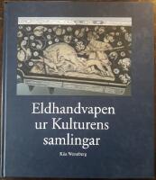 Eldhandvapen ur Kulturens samlingar &ndash; prov p&aring; europeiskt vapenhantverk fr&aring;n 1500-talets slut till 1800-talets mitt