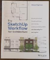 The SketchUp Workflow for Architecture: Modeling Buildings, Visualizing Design, and Creating Construction Documents with SketchUp Pro and LayOut