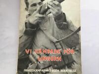 Vi k&auml;mpade f&ouml;r Ungern. Frihetsk&auml;mparnas egen ber&auml;ttelse.