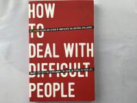 How To Deal With Difficult People: Smart Tactics for Overcoming the Problem